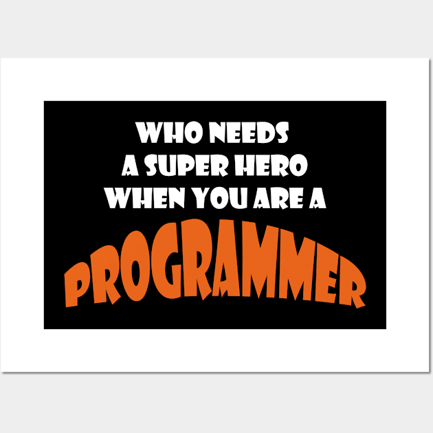 Who need a super hero when you are a Programmer T-shirts Wall Art by haloosh